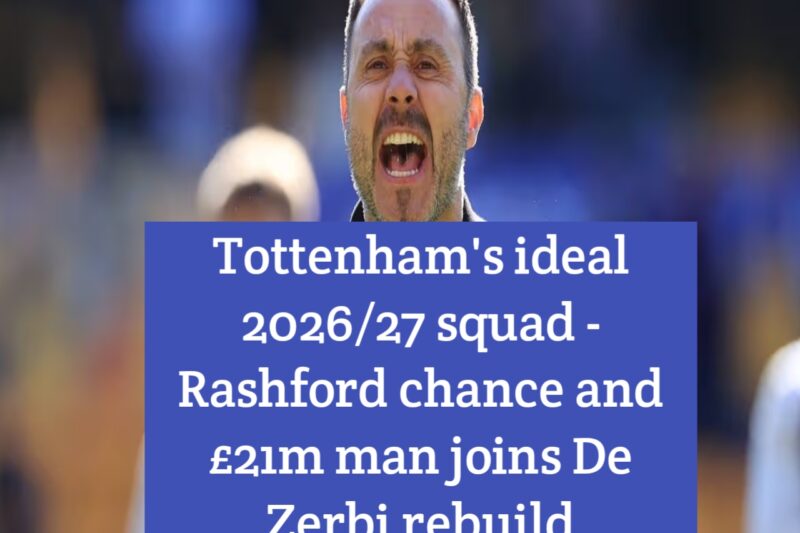 Tottenham’s ideal 2026/27 squad – Rashford chance and £21m man joins De Zerbi rebuild