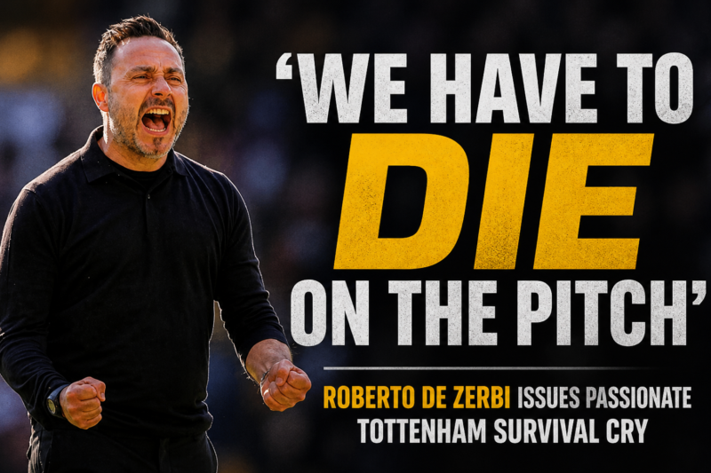 ‘We have to die on the pitch’ – Roberto De Zerbi issues passionate Tottenham survival cry