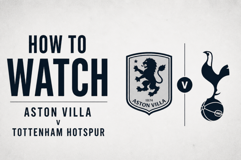 How to watch Aston Villa v Tottenham Hotspur